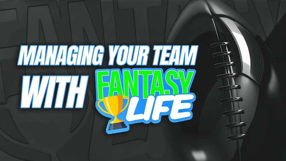 How To Use Fantasy Life To Manage Your Team